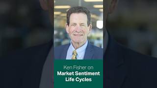 Ken Fisher on Market Sentiment Life Cycles