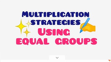 Multiplication strategies, using equal groups, Best video for teachers and parents during lockdown
