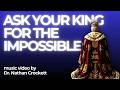 Ask Your King for the Impossible