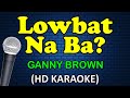 Lowbat na ba  ganny brown karaoke