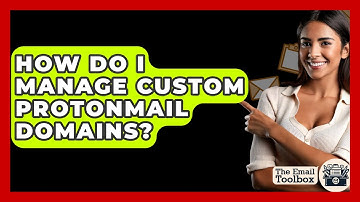 How Do I Manage Custom ProtonMail Domains? - TheEmailToolbox.com