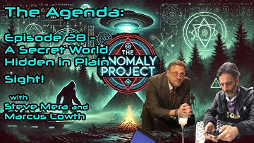 The Anomaly Project - The Agenda - Episode 28 - A Secret World Hidden in Plain Sight!