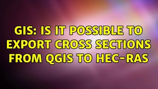 GIS: Is it possible to export cross sections from QGIS to HEC-RAS (5 Solutions!!)