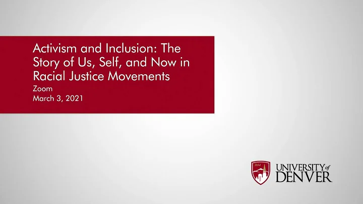 Activism & Inclusion: The Story of Us, Self, & Now in Racial Justice Movements |University of Denver