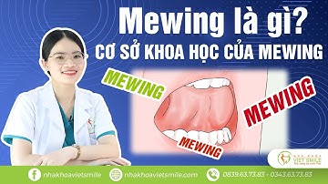 Mewing là gì? Cơ sở khoa học của Mewing? Chuyên gia giải đáp