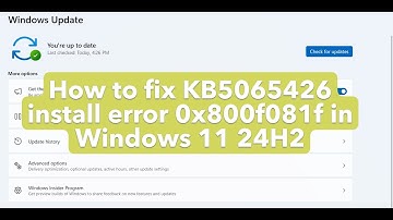 How to fix KB5065426 install error 0x800f081f in Windows 11 24H2