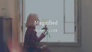 Island Police - Magnified