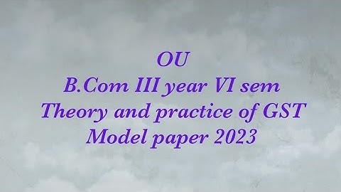 OU B.Com VI sem Theory & practice of GST model paper 2023