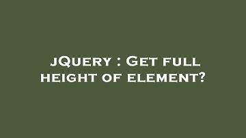 jQuery : Get full height of element?
