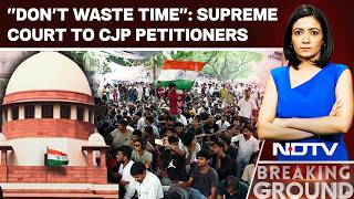 CJP Protest | "Don't Waste Time": Top Court On Plea Against Police Action On CJP Protesters