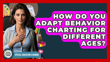 How Do You Adapt Behavior Charting For Different Ages? - Special Education Learning