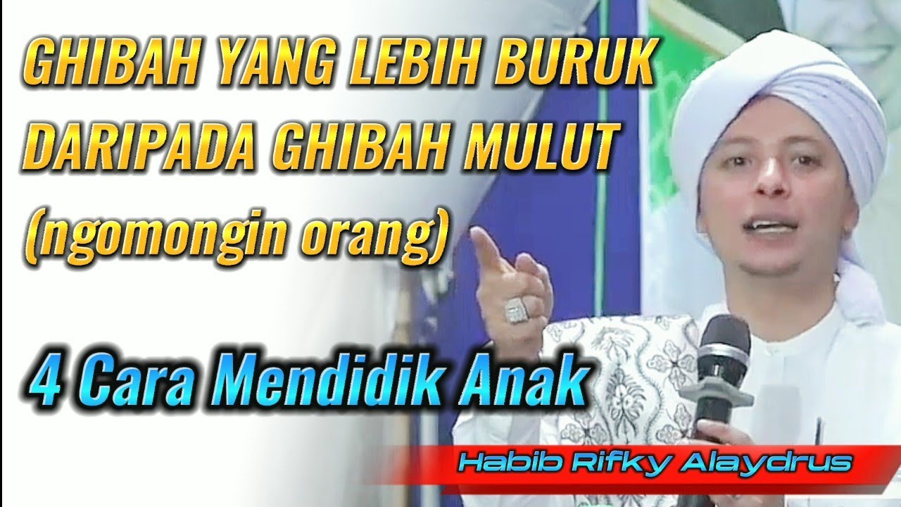 4 Cara mendidik anak dan Ghibah yang lebih buruk #habibrifkyalaydrus  #ceramahhabib #amalan