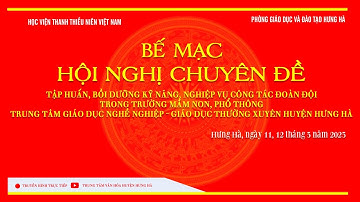 [Trực Tiếp] Bế mạc hội Nghị Chuyên Đề | Tập Huấn, bồi dưỡng kỹ năng, nghiệp vụ công tác đoàn đội