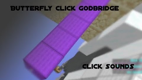 Butterfly click godbridge with click sounds!