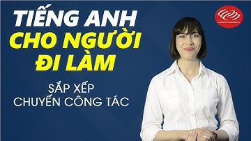 Tiếng Anh cho người đi làm - Tập 23: Sắp xếp chuyến công tác [Học tiếng Anh giao tiếp #3]