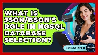 What Is JSON/BSON's Role In NoSQL Database Selection? - Server Logic Simplified