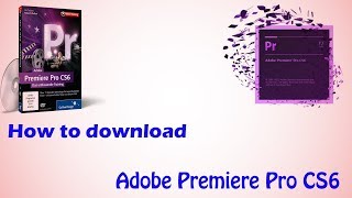 How to download Adobe Premiere Pro CS6
