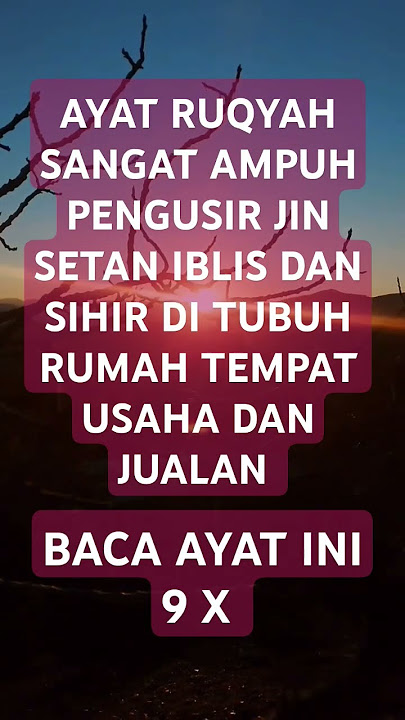 AYAT RUQYAH SANGAT AMPUH PENGUSIR JIN SETAN IBLIS SIHIR DI TUBUH RUMAH TEMPAT USAHA REZEKI LANCAR