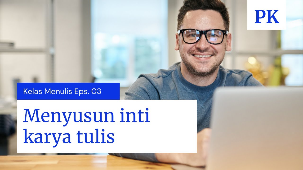Mulai membuat esai 1: Argumen | I Kelas Menulis – Episode 03 