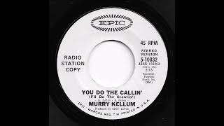 Murry Kellum - You Do The Callin' I'll Do The Crawlin'