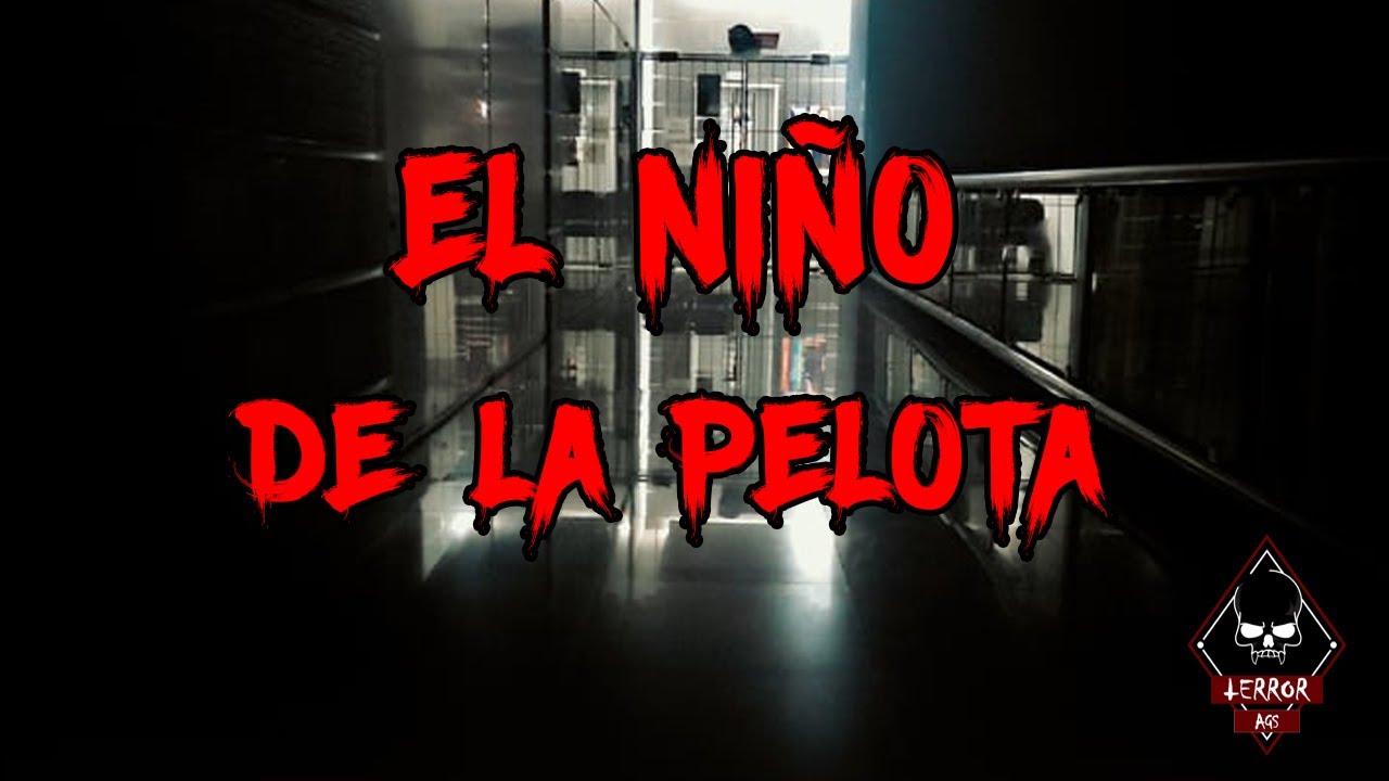 EL NIÑO DE LA PELOTA | LEYENDAS DE AGUASCALIENTES | Terror AGS - YouTube