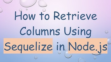 How to Retrieve Columns Using Sequelize in Node.js