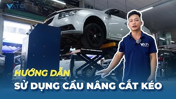 Hướng dẫn sử dụng Cầu Nâng Cắt Kéo cùng trung tâm VATC