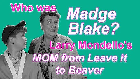 Who was MADGE BLAKE?  Larry Mondello's mom from LE...