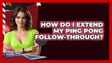 How Do I Extend My Ping Pong Follow-Through?