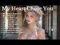 NEW LOVE SONG рџ MY HEART CHOSE YOU NEW SONG PLAYLIST 2025 NEW LOVE SONG рџ MY HEART CHOSE YOU NEW SONG PLAYLIST 2025
