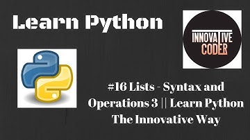 #16 Lists - Syntax and Operations 3 || Learn Python The Innovative Way