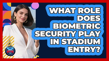 What Role Does Biometric Security Play In Stadium Entry? - Where the Fans Roar