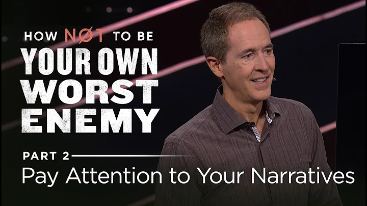 How Not To Be Your Own Worst Enemy, Part 2: Pay Attention to Your Narratives // Andy Stanley