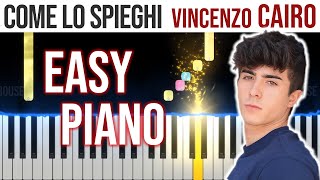 Come lo Spieghi - Vincenzo Cairo - EASY Piano Tutorial  - video 4K?