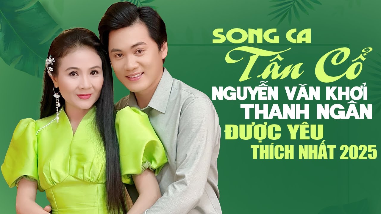 Những Bài Song Ca Tân Cổ NGUYỄN VĂN KHỞI & NSND THANH NGÂN Được Yêu Thích Nhất 2025
