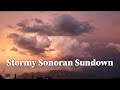 Stormy Sonoran Desert Sundown ( relaxing )