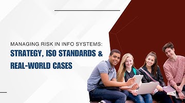 Managing Risk in Info Systems: Strategy, ISO Standards & Real-World Cases