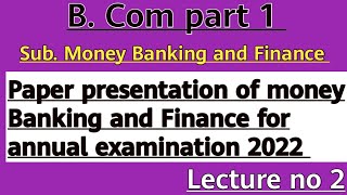 Paper presentation of money Banking and Finance /lecture 2 B.Com part 1 for annual examination 2022