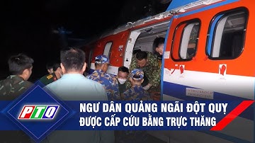 Ngư dân Quảng Ngãi đột quỵ được cấp cứu bằng trực thăng | PTQ