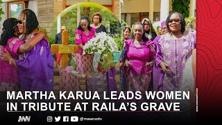 MARTHA KARUA LEADS WOMEN IN TRIBUTE AT RAILA’S GRAVE