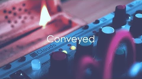 Conveyed | Feat. Mutable Instruments Rings, Clouds, Peaks, Tides & PNW.