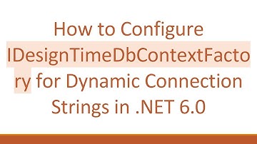 How to Configure IDesignTimeDbContextFactory for Dynamic Connection Strings in .NET 6.0