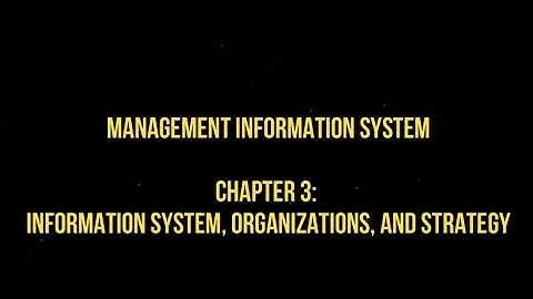 Management Information System. Chapter 3: Information System, Organizations, and Strategy