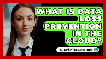What Is Data Loss Prevention In The Cloud? - SecurityFirstCorp.com