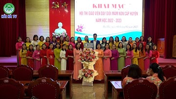 Huyện Hải Hà tổ chức khai mạc hội thi giáo viên dạy giỏi cấp mầm non, năm học 2022 - 2023