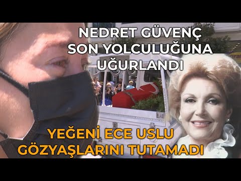 Nedret Güvenç Son Yolculuğuna Uğurlandı - Yeğeni Ece Uslu Gözyaşlarına Hakim Olamadı