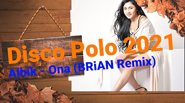 Disco Polo 2021 (Albik - Ona (BRiAN Remix)