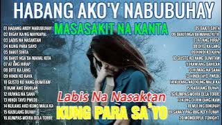 Habang Akoy Nabubuhay  Masasakit Na Kanta 😪 OPM Heart Broken Songs 2023 Sad Songs Make You Cry