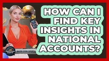 How Can I Find Key Insights In National Accounts? - Macroecon Experts