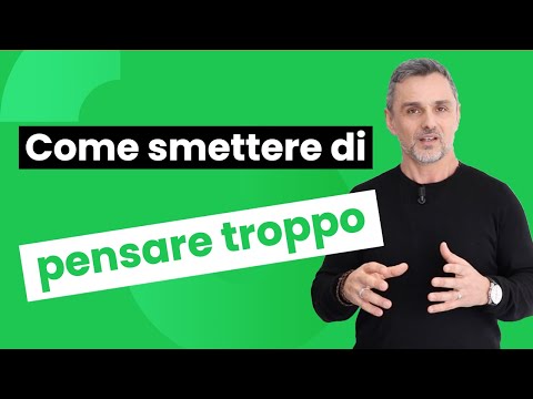 Video: Come Smettere Di Pensare Troppo: 14 Strategie